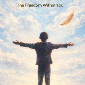 EMBRACING The Freedom Within You