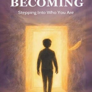 BECOMING Stepping Into Who You Are